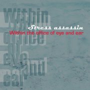 Stress Assassin - Within the Office of Eye and Ear (2010)
