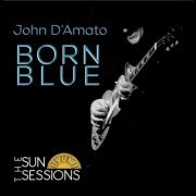 John D'Amato - Born Blue: the Sun Sessions (2015)