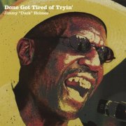 Jimmy "Duck" Holmes - Done Got Tired of Tryin' (2007)