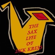 Dick Kress - The Sax Life of Dick Kress (2020)