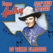 Gene Autry - Goin' Back To Texas: 25 Texas Classics (2001)