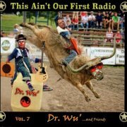 Dr. Wu' ...And Friends - This Ain't Our First Radio, Vol. 7 (2021)