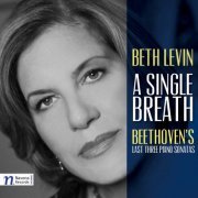 Beth Levin - A Single Breath: Beethoven's Last Three Piano Sonatas (2013)