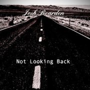 Josh Bearden - Not Looking Back (2021)