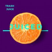 Trash Juice - Juiced (2021)