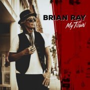 Brian Ray - My Town (2024) [Hi-Res]