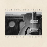 Have Gun, Will Travel - Raw Materials: Home Demos (2020)