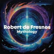 Robert de Fresnes - Mythology (2000/2025) [Hi-Res]