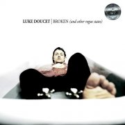 Luke Doucet - Broken (and Other Rogue States / Silver Series - Remastered 2025) (2025) Hi Res