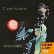 Charles Aznavour - Idiote Je T'aime (1972/2014) [Hi-Res]