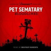 Brandon Roberts - Pet Sematary: Bloodlines (Music from the Motion Picture) (2023) [Hi-Res]