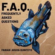 Fabián Araya Quinteto - Frequently Asked Questions (2019)