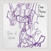 Dogs Playing Poker - Show Of Hands (2009)