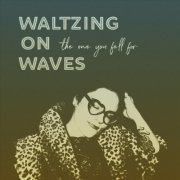 Waltzing on Waves - The One You Fell For (2019)