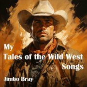 Jimbo Bray - My Tales of the Wild West Songs (2024)