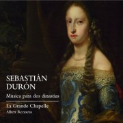 Albert Recasens, La Grande Chapelle - Sebastián Durón: Música para dos dinastías (2017)