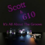 Scott & 610 - It's All About the Groove (2023) Hi-Res