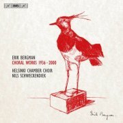 Helsinki Chamber Choir & Nils Schweckendiek - Erik Bergman: Choral Works (1936-2000) (2017) [Hi-Res]