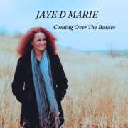 Jaye D Marie - Coming Over The Border (2024)