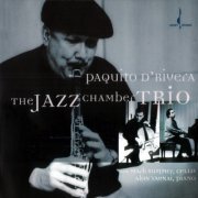 Paquito D'Rivera - The Jazz Chamber Trio (2005)