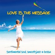 VA - Love Is The Message (Sentimental Soul, Smooth Jazz & Bossa) (2020) flac