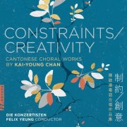 Die Konzertisten - Constraints/Creativity: Cantonese Choral Works by Kai-young Chan (2025)