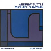 Andrew Tuttle, Michael Chapman - Another Tide, Another Fish (2024)