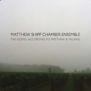 Matthew Shipp Chamber Ensemble - The Gospel According to Matthew & Michael (2015)