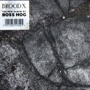 Boss Hog - Brood X (2017)