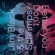 Jim Black & The Schrimps - Better You Don't (2025)