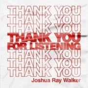 Joshua Ray Walker - Thank You For Listening (2024)