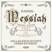 James Richman & Dallas Bach Society - Handel: Messiah, HWV 56 (1741 Original Version – Prepared by Malcolm Bruno) (2024) [Hi-Res]