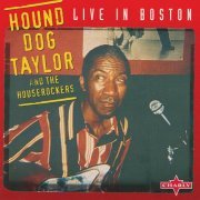 Hound Dog Taylor, The Houserockers - Live In Boston (1999)