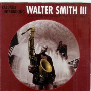 Walter Smith III - Casually Introducing (2006)