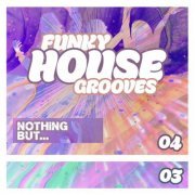 VA - Nothing But... Funky House Grooves, Vol. 03 & 04 (2022) FLAC