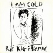 Rip Rig And Panic - I Am Cold (1982)