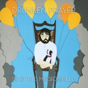 Drunken Prayer - Into The Missionfield (2012)
