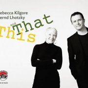 Rebecca Kilgore & Bernd Lhotzky - This And That (2017)