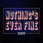 Oceanator - Nothing's Ever Fine (2022)