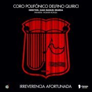 Coro Polifónico Delfino Quirici - Irreverencia Afortunada (En Vivo) (2020)