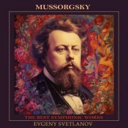 Evgeny Svetlanov, The USSR Symphony Orchestra, Moscow Chamber Choir, Vladimir Minin, The Orchestra Of The Bolshoi Theatre, Novosibirsk Chamber Choir, Boris Pevzner - Mussorgsky: The Best Symphonic Works (2023)