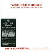 Misty Hush Revival - Your Heart Is Broke (Reissue,Remastered) (1972/2012)