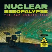 Gaz Hughes - Nuclear Bebopalypse (2024)