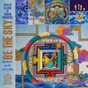 Philip Glass, Tenzin Choegyal - Philip Glass & Tenzin Choegyal: Be The Sky (2025) [Hi-Res]