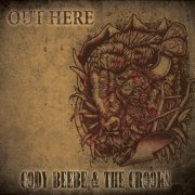 Cody Beebe, The Crooks - Out Here (2013)