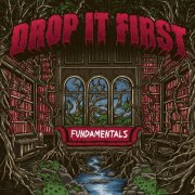 Drop It First - Fundamentals (2025)
