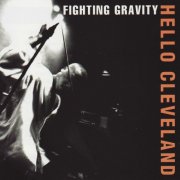 Fighting Gravity - Hello Cleveland (1999)