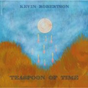 Kevin Robertson - Teaspoon of Time (2024) [Hi-Res]