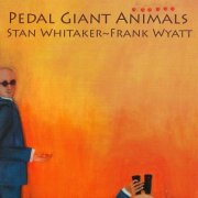 Stan Whitaker, Frank Wyatt - Pedal Giant Animals (2006)