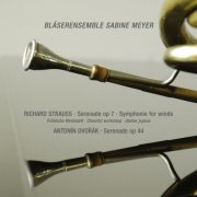 Bläserensemble Sabine Meyer - R. Strauss: Serenade in E-Flat Major, Op. 7; Sonatina No. 2 in E-Flat Major "Cheerful Workshop" / Dvořák: Serenade in D Minor, B. 77 (2008)